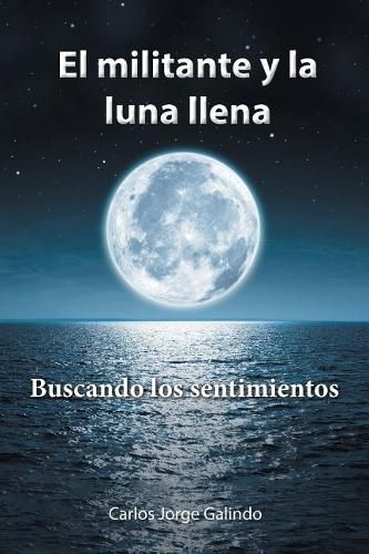 Cover image for El militante y la luna llena: Buscando los sentimientos