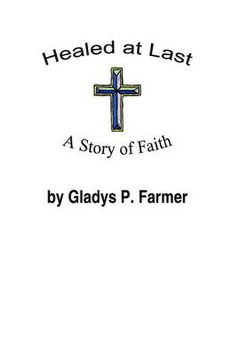 Cover image for Healed at Last: A Story of Faith