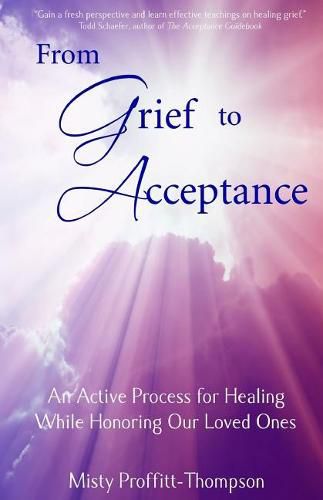 Cover image for From Grief to Acceptance: An Active Process for Healing While Honoring Our Loved Ones