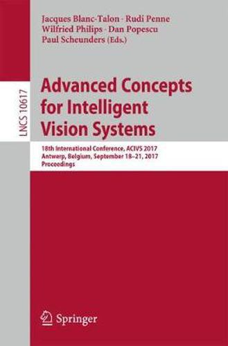 Advanced Concepts for Intelligent Vision Systems: 18th International Conference, ACIVS 2017, Antwerp, Belgium, September 18-21, 2017, Proceedings
