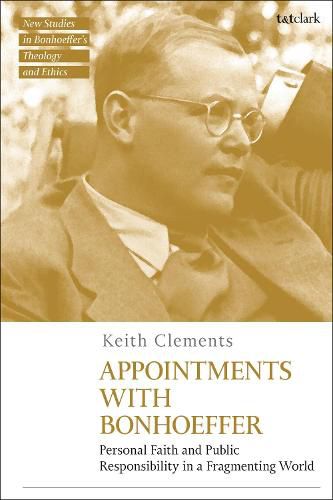 Cover image for Appointments with Bonhoeffer: Personal Faith and Public Responsibility in a Fragmenting World