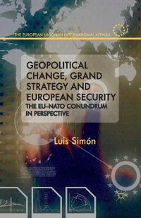 Cover image for Geopolitical Change, Grand Strategy and European Security: The EU-NATO Conundrum