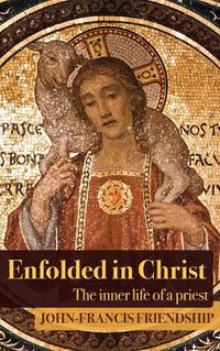 Cover image for Enfolded in Christ: The Inner Life of the Priest