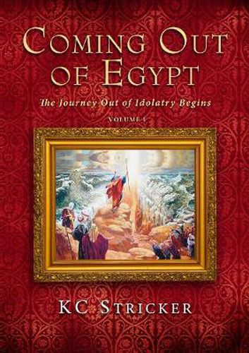 Cover image for Coming Out of Egypt: The Journey Out of Idolatry Begins