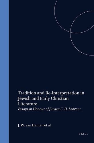 Cover image for Tradition and Re-Interpretation in Jewish and Early Christian Literature: Essays in Honour of Jurgen C.H. Lebram