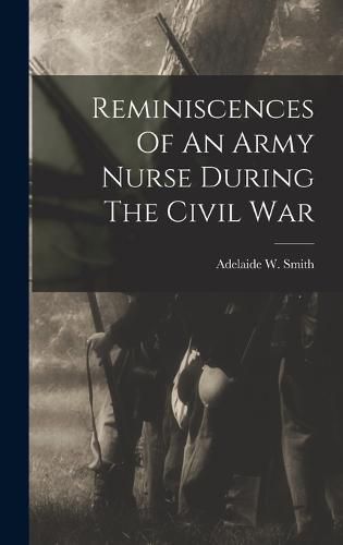 Cover image for Reminiscences Of An Army Nurse During The Civil War