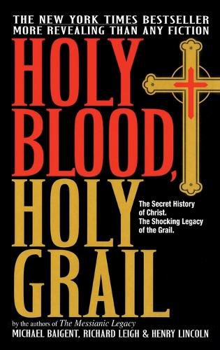 Cover image for Holy Blood, Holy Grail: The Secret History of Christ. The Shocking Legacy of the Grail