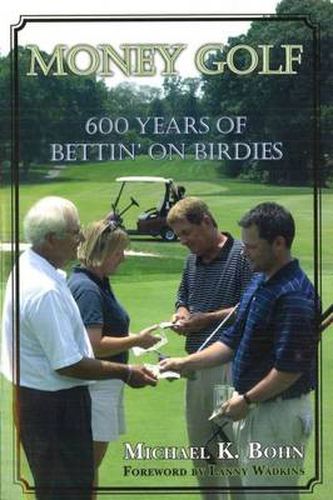 Cover image for Money Golf: 600 Years of Betting on Birdies