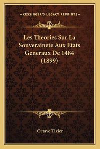 Cover image for Les Theories Sur La Souverainete Aux Etats Generaux de 1484 (1899)