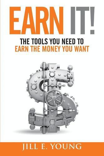 Cover image for Earn It!: The Tools You Need to Earn the Money You Want