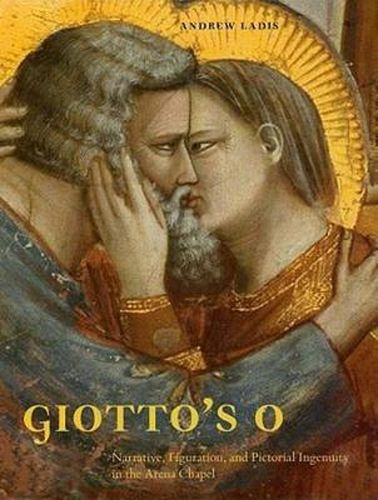 Cover image for Giotto's O: Narrative, Figuration, and Pictorial Ingenuity in the Arena Chapel