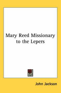 Cover image for Mary Reed Missionary to the Lepers