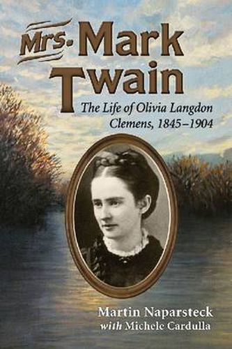 Cover image for Mrs. Mark Twain: The Life of Olivia Langdon Clemens, 1845-1904