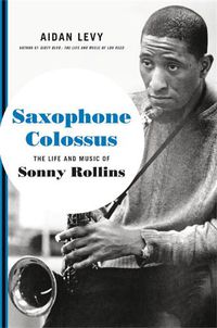 Cover image for Saxophone Colossus: The Life and Music of Sonny Rollins