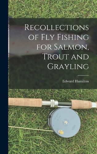 Recollections of Fly Fishing for Salmon, Trout and Grayling