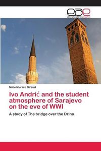 Cover image for Ivo Andric and the student atmosphere of Sarajevo on the eve of WWI