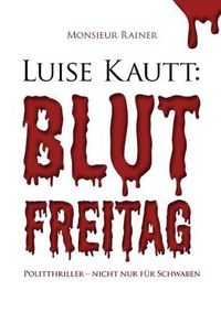 Cover image for Luise Kautt: Blutfreitag: Politthriller - nicht nur fur Schwaben