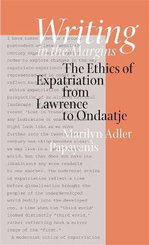 Cover image for Writing in the Margins: The Ethics of Expatriation from Lawrence to Ondaatje