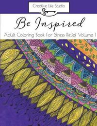 Cover image for Be Inspired: : Adult Coloring Book for Stress Relief Volume 1