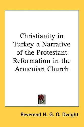 Cover image for Christianity in Turkey a Narrative of the Protestant Reformation in the Armenian Church