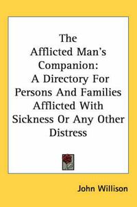 Cover image for The Afflicted Man's Companion: A Directory for Persons and Families Afflicted with Sickness or Any Other Distress