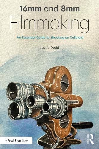 Cover image for 16mm and 8mm Filmmaking: An Essential Guide to Shooting on Celluloid