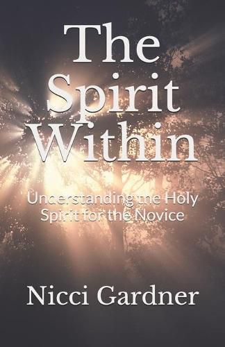 Cover image for The Spirit Within: Understanding the Holy Spirit for the Novice