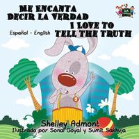 Cover image for Me Encanta Decir la Verdad I Love to Tell the Truth: Spanish English Bilingual Edition