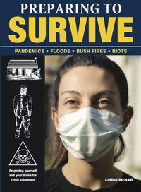Cover image for Preparing to Survive: Pandemics - Fires - Bush Fires - Riots