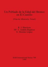 Cover image for Un Poblado de la Edad del Bronce en el Castillo (Frias de Albarracin Teruel): (Frias de Albarracin, Teruel)