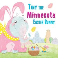 Cover image for Tiny the Minnesota Easter Bunny