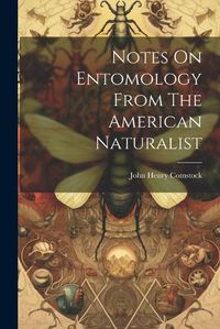 Cover image for Notes On Entomology From The American Naturalist