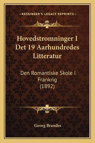 Cover image for Hovedstromninger I Det 19 Aarhundredes Litteratur: Den Romantiske Skole I Frankrig (1892)