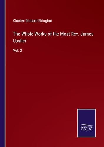 Cover image for The Whole Works of the Most Rev. James Ussher: Vol. 2