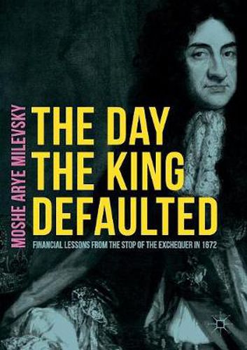 Cover image for The Day the King Defaulted: Financial Lessons from the Stop of the Exchequer in 1672