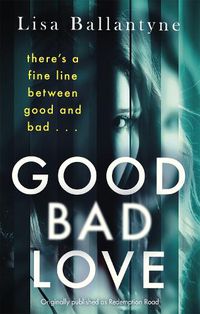Cover image for Good Bad Love: From the Richard & Judy Book Club bestselling author of The Guilty One