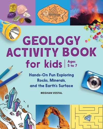 Geology Activity Book for Kids: Hands-On Fun Exploring Rocks, Minerals, and the Earth's Surface