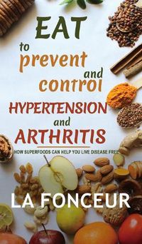 Cover image for Eat to Prevent and Control Hypertension and Arthritis (Full Color Print)