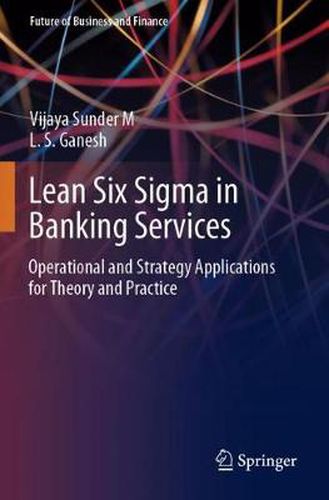 Lean Six Sigma in Banking Services: Operational and Strategy Applications for Theory and Practice