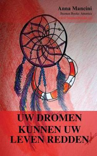 Cover image for Uw Dromen Kunnen Uw Leven Redden: Hoe En Waarom Uw Dromen U Waarschuwen Voor Alle Gevaren: Aardbevingen, Vloedgolven, Tornado's, Stormen, Aardverschuivingen, Vliegtuigongelukken, Aanvallen, Aanslagen, Inbraken, Enz.