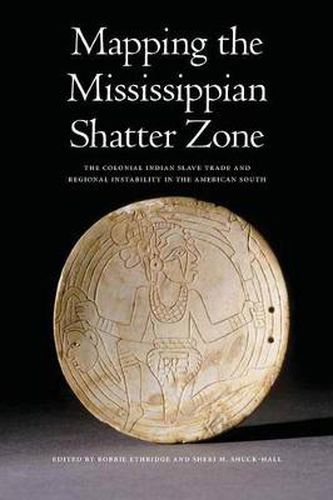 Cover image for Mapping the Mississippian Shatter Zone: The Colonial Indian Slave Trade and Regional Instability in the American South