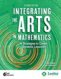 Cover image for Integrating the Arts in Mathematics: 30 Strategies to Create Dynamic Lessons, 2nd Edition: 30 Strategies to Create Dynamic Lessons