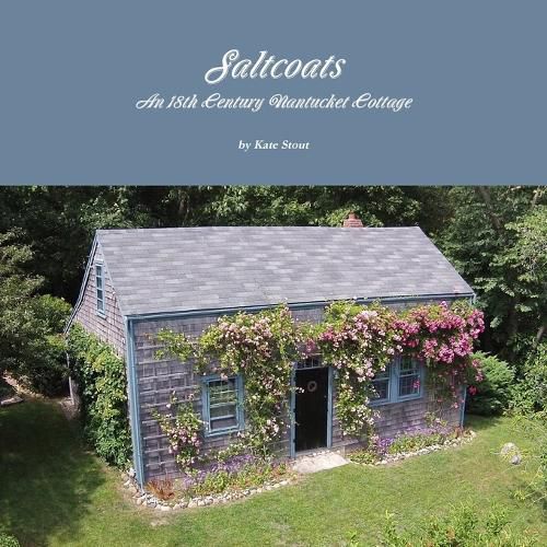 Cover image for Saltcoats: an 18th Century Nantucket Cottage