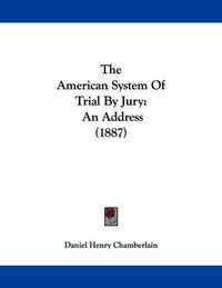 Cover image for The American System of Trial by Jury: An Address (1887)