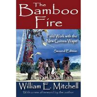 Cover image for The Bamboo Fire: Field Work with the New Guinea Wape