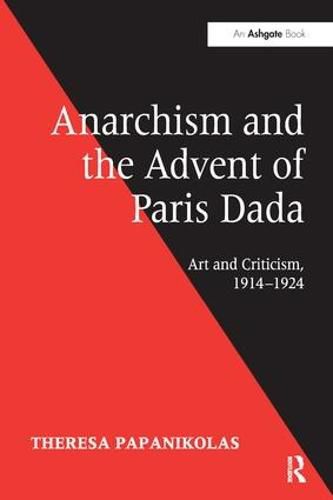 Cover image for Anarchism and the Advent of Paris Dada: Art and Criticism, 1914-1924