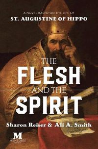 Cover image for The Flesh and the Spirit: A Novel Based on the Life of St. Augustine of Hippo