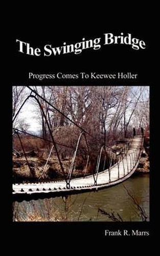 Cover image for The Swinging Bridge: Progress Comes to Keewee Holler