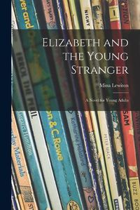 Cover image for Elizabeth and the Young Stranger; a Novel for Young Adults