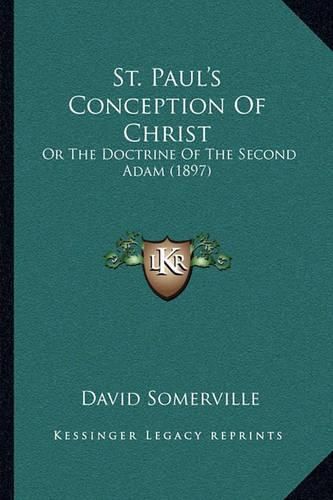 St. Paul's Conception of Christ: Or the Doctrine of the Second Adam (1897)
